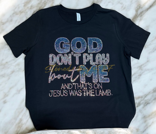 God Don’t Play ‘bout Me Custom Rhinestone Shirt