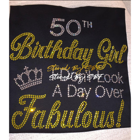 (Custom - Choose Age) Birthday Girl I Don't Look A Day Over Fabulous Rhinestone Bling Shirt