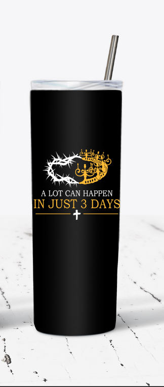 A Lot Can Happen In Just 3 Days Hot and Cold Stainless Steel Tumbler