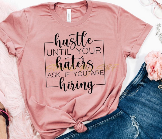 Hustle Until Your Haters Ask If You Are Hiring